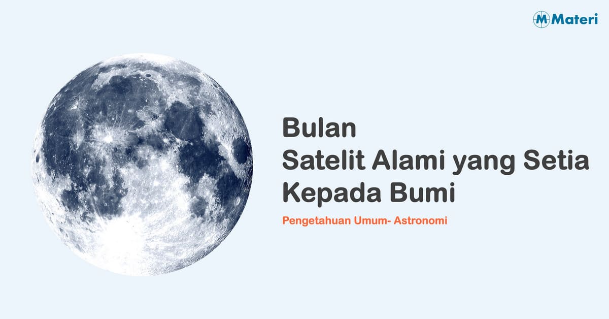 Bulan - Satelit Alami yang Setia Kepada Bumi