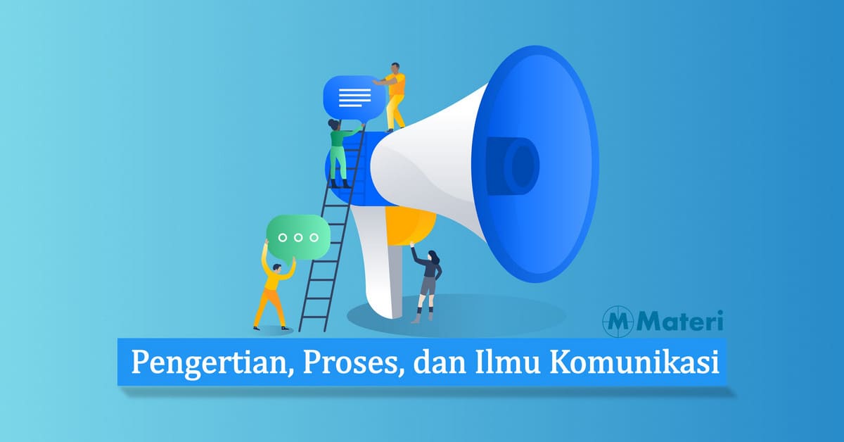 Pengertian, Proses, dan Ilmu Komunikasi