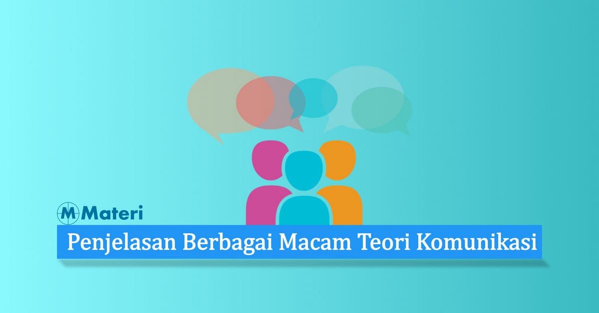 Penjelasan Berbagai Macam Teori Komunikasi